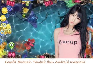 Benefit Bermain Tembak Ikan Android Indonesia